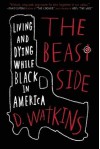 The Beast Side: Living (and Dying) While Black in America by D. Watkins (September 08,2015) - D. Watkins