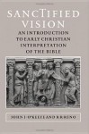 Sanctified Vision: An Introduction to Early Christian Interpretation of the Bible - John J. O'Keefe, R. R. Reno