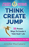 THINK CREATE JUMP: 11 Proven Ways To Create A "Hell Yeah" Life (The Only Limitations Are The Ones In Your Mind) - Jennifer MacFarlane, David Steele, Nancy Hartwell