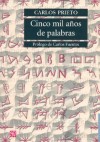 Cinco mil años de palabras: Comentarios sobre el origen, evolución, muerte y resurrección de algunas lenguas - Carlos Prieto, Carlos Giménez