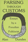 Parsing through Customs: Essays by a Freudian Folklorist - Alan Dundes