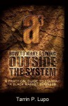 How to Make a Living Outside the System - Tarrin P. Lupo