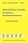 Sing Without Shame: Oral Traditions in Indo-Portuguese Creole Verse - K. David Jackson