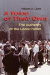 A Voice of Thier Own: The Authority of the Local Parish - William A. Clark