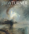 J. M. W. Turner: Painting Set Free - David Blayney Brown, Amy Concannon, Sam Smiles