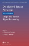 Distributed Sensor Networks, Second Edition: Image and Sensor Signal Processing (Chapman & Hall/CRC Computer & Information Science Series) - S. Sitharama Iyengar, Richard R. Brooks