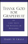 Thank God for Grapefruit: Or, Laric Meets the Witnesses of Revelation - Harry M. Grant