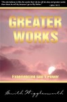 Greater Works: Experiencing God's Power - Smith Wigglesworth