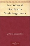 La contessa di Karolystria Storia tragicomica (Italian Edition) - Antonio Ghislanzoni