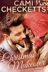 Christmas Makeover: An Echo Ridge Romance - Cami Checketts