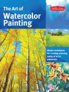 The Art of Watercolor Painting: Master Techniques for Creating Stunning Works of Art in Watercolor - Thomas Needham, Ronald Pratt, Helen Tse, Deb Watson, Nancy Wylie