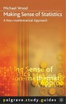 Making Sense Of Statistics: A Non Mathematical Approach - Michael Wood