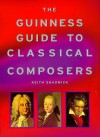The Guinness Guide To Classical Composers - Keith Shadwick