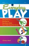 Everyday Play: Fun Games to Develop the Fine Motor Skills Your Child Needs for School - Christy Isbell