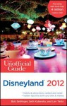 The Unofficial Guide to Disneyland 2012 - Bob Sehlinger, Seth Kubersky, Len Testa