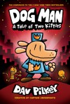 Dog Man: A Tale of Two Kitties: From the Creator of Captain Underpants (Dog Man #3) - Dav Pilkey