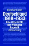 Deutschland 1918-1933: Eine Geschichte Der Weimarer Republik - Eberhard Kolb