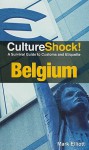 CultureShock! Belgium: A Survival Guide to Customs and Etiquette - Mark Elliot