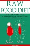 Raw Food Diet: How I Lost 220 Pounds in 8 Months Using the Raw Food Diet (Illustrated With Stick Figures) - Skylar Durst, Tiffany Banks, Oliver Nasteski