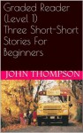 Graded Reader (Level 1) Three Short-Short Stories For Beginners - John Thompson