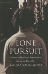 Lone Pursuit: Distrust and Defensive Individualism Among the Black Poor - Sandra Smith