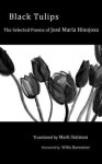 Black Tulips: The Selected Poems of Jose Maria Hinojosa - José María Hinojosa, Mark Statman