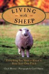 Living with Sheep: Everything You Need to Know to Raise Your Own Flock - Chuck Wooster, Geoff Hansen