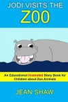 Jodi Visits the Zoo: Children's Illustrated Story Book - Jean Shaw