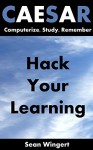 Caesar: Computerize, Study, Remember: Hack Your Learning - Sean Wingert, Kevin Eagan, Karen Gabriela Rodriguez Montiel