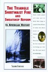 The Triangle Shirtwaist Fire and Sweatshop Reform in American History - Suzanne Lieurance