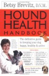 Hound Health Handbook: The Definitive Guide to Keeping Your Dog Happy, Healthy & Active - Betsy Brevitz