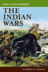 Daily Life During the Indian Wars - Clarissa W. Confer