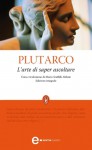 L'arte di saper ascoltare - Plutarch, Mario Scaffidi Abbate