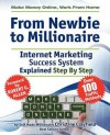 Make Money Online. From Newbie To Millionaire. An internet marketing success system explained in easy steps by self made millionaire. 500 pages of valuable content, techniques and tips on how to make money online. This really is the only book you need to - Christine Clayfield