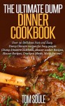 The Ultimate Dump Dinner Cookbook: Over 30 Delicious Fast and Easy Dump Dinners recipes for busy people (Dump Dinners Cookbook, Slower cooker Recipes, Slower Recipes, Crockpot Meals, Meals for one) - Tom Soule