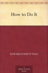 How to Do It - Edward Everett Hale