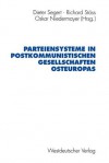 Parteiensysteme in Postkommunistischen Gesellschaften Osteuropas - Dieter Segert, Richard St Ss, Oskar Niedermayer