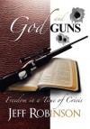 God and Guns: Freedom in a Time of Crisis - Jeff Robinson