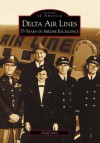 Delta Air Lines: 75 Years of Airline Excellence (Images of Aviation: Georgia) - Geoff Jones