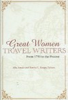 Great Women Travel Writers: From 1750 to the Present - Bettina L. Knapp