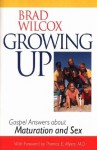 Growing Up - Gospel Answers about Maturation and Sex - Brad Wilcox