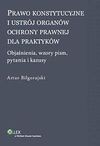 Prawo konstytucyjne i ustrój organów ochrony prawnej dla praktyków. Objaśnienia, wzory pism, kazusy i pytania - Artur Biłgorajski