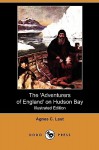 The 'Adventurers of England' on Hudson Bay: A Chronicle of the Fur Trade in the North (Illustrated Edition) (Dodo Press) - Agnes C. Laut, George M. Wrong, H.H. Langton