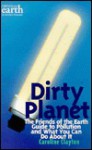 Dirty Planet: The Friends of the Earth Guide to Pollution and What You Can Do about It - Caroline Clayton