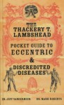 The Thackery T. Lambshead Pocket Guide to Eccentric and Discredited Diseases - Jeff VanderMeer, Mark Roberts