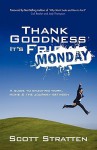 Thank Goodness It's Monday: A Guide to Enjoying Work, Home, and the Drive in Between - Scott Stratten