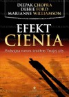 Efekt cienia. Podwójna natura źródłem Twojej siły - Deepak Chopra, Debbie Ford, Marianne Williamson