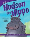 Hudson the Hippo: A Tale of Self-Control - Felicia Law, Lesley Danson