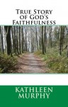 True Story of God's Faithfulness - Kathleen Murphy