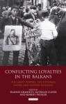 Conflicting Loyalties in the Balkans: The Great Powers, the Ottoman Empire and Nation-Building - Hannes Grandits, Nathalie Clayer, Robert Pichler